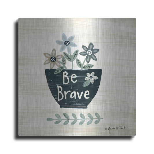 'Be Brave' by Annie LaPoint, Metal Wall Art