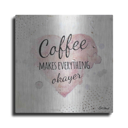 Luxe Metal Art 'Coffee Makes Everything Okayer' by Britt Hallowell, Metal Wall Art