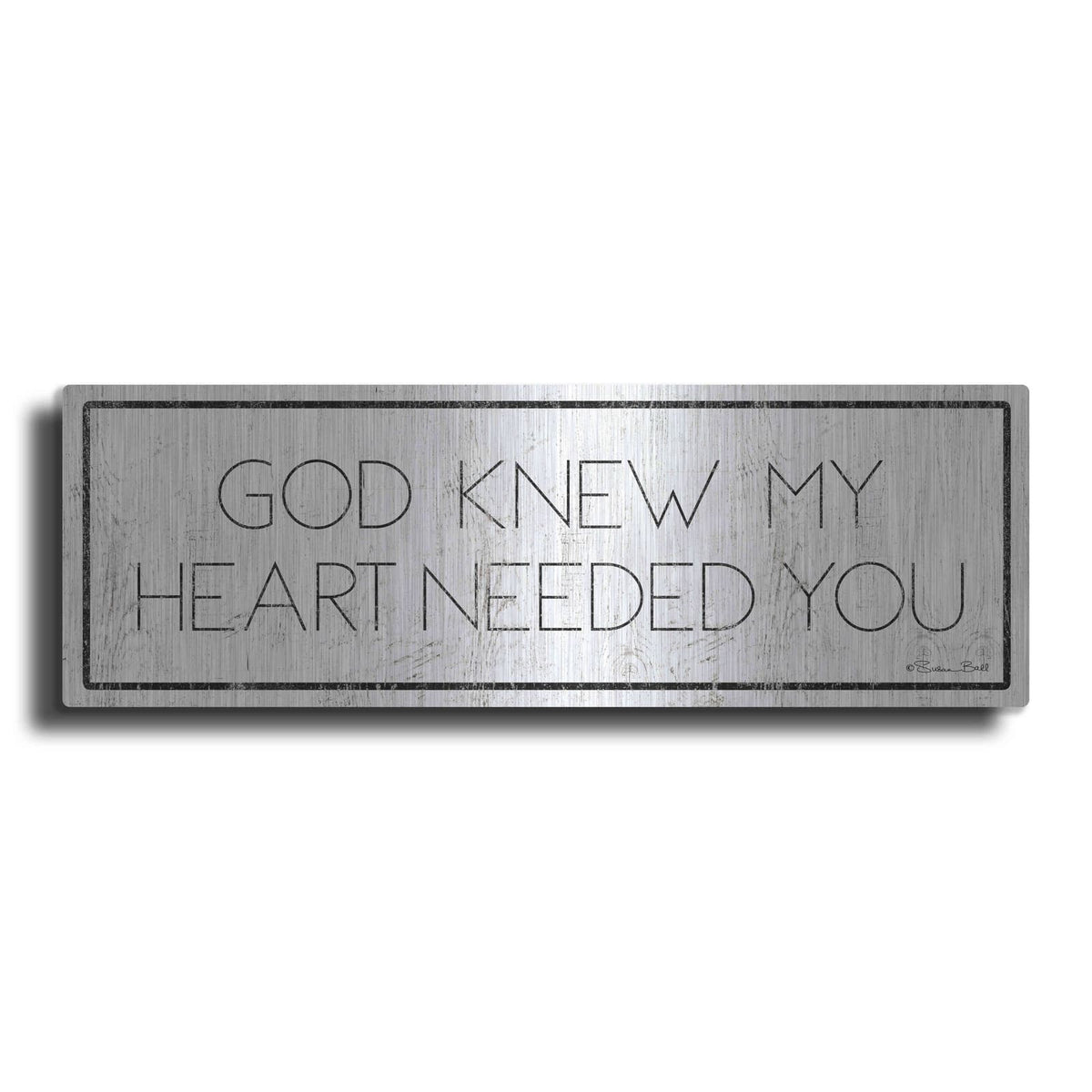 'God Knew My Heart Needed You' by Susan Ball – Metal Wall Art