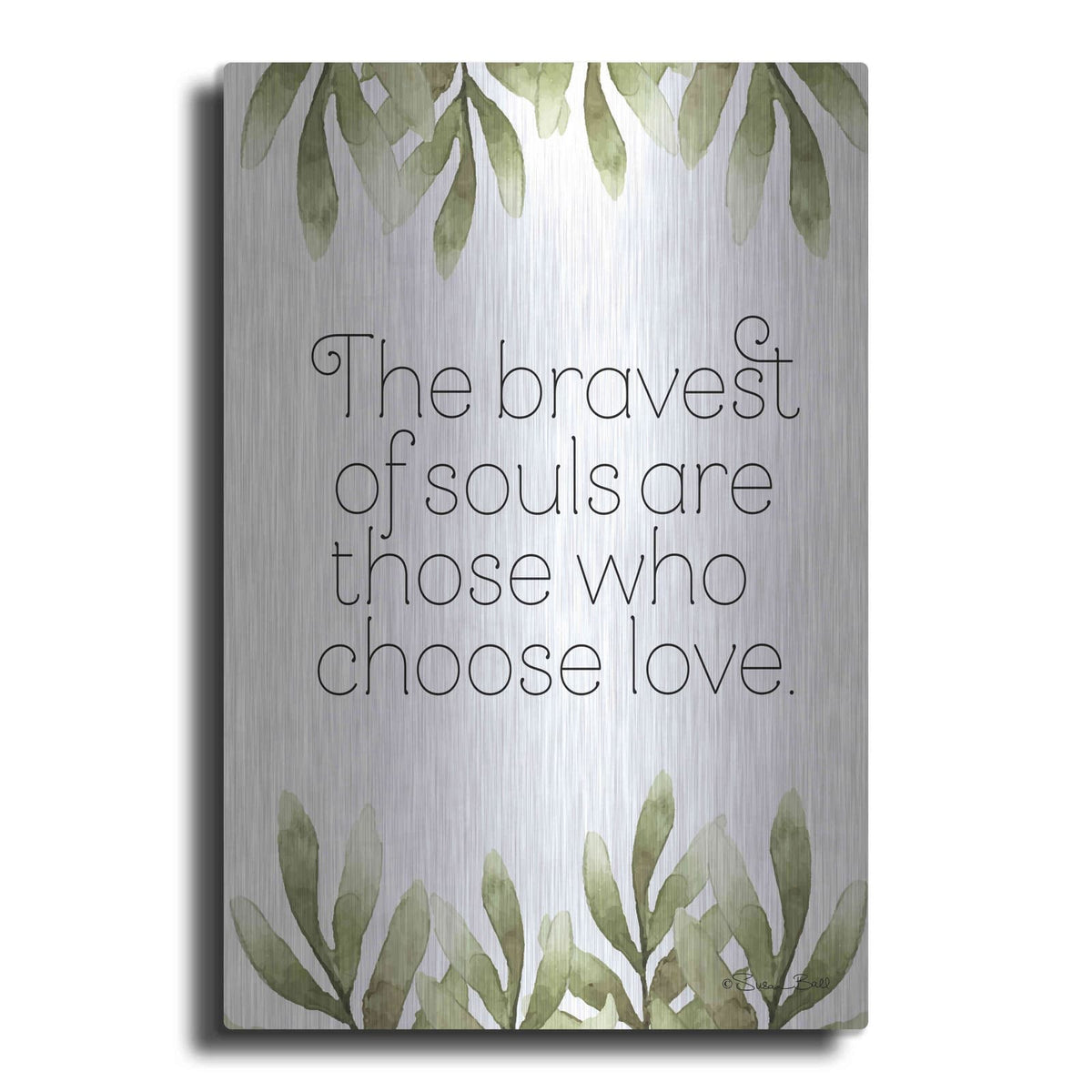 'Greenery Bravest of Souls' by Susan Ball – Metal Wall Art