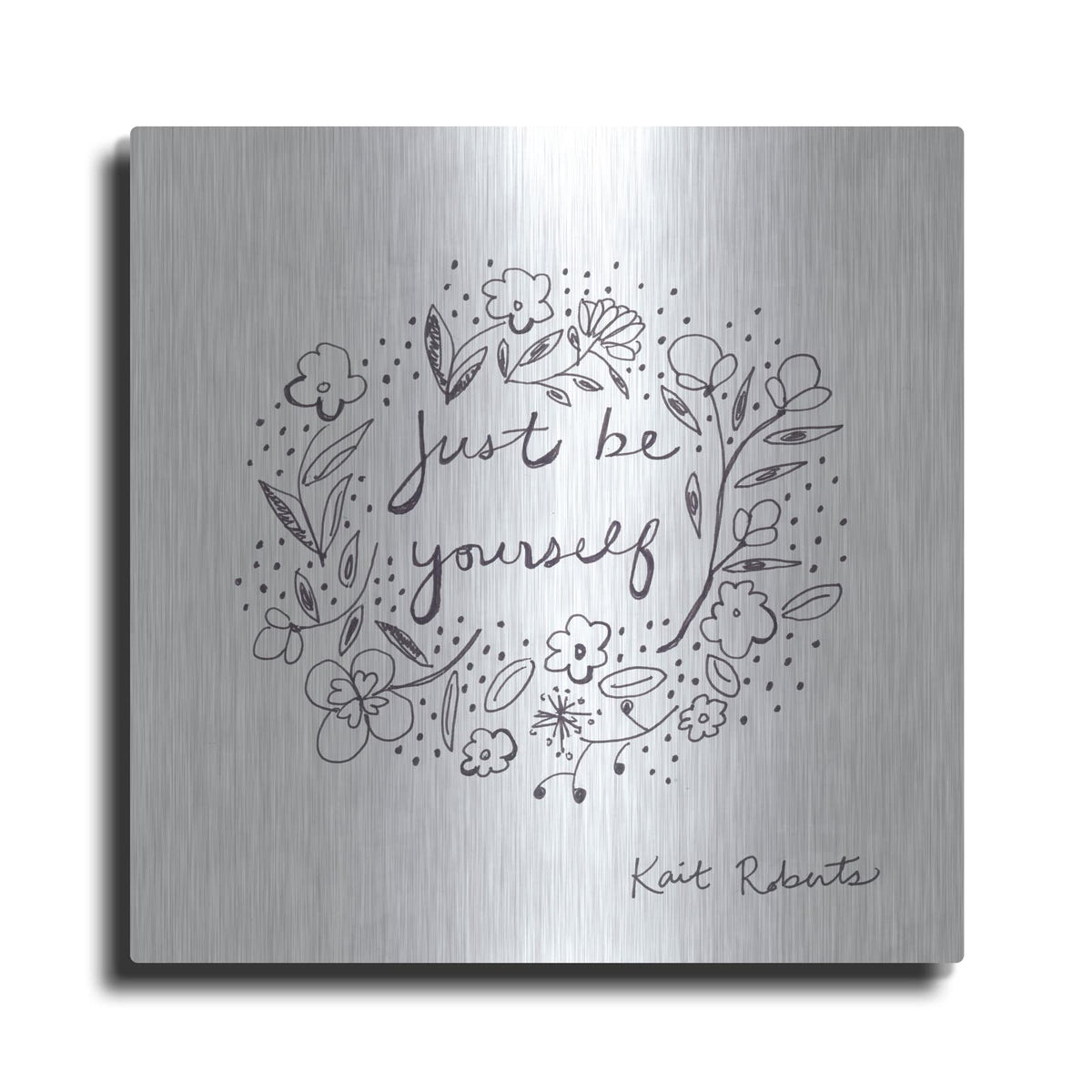 'Just Be Yourself' by Kait Roberts – Metal Wall Art