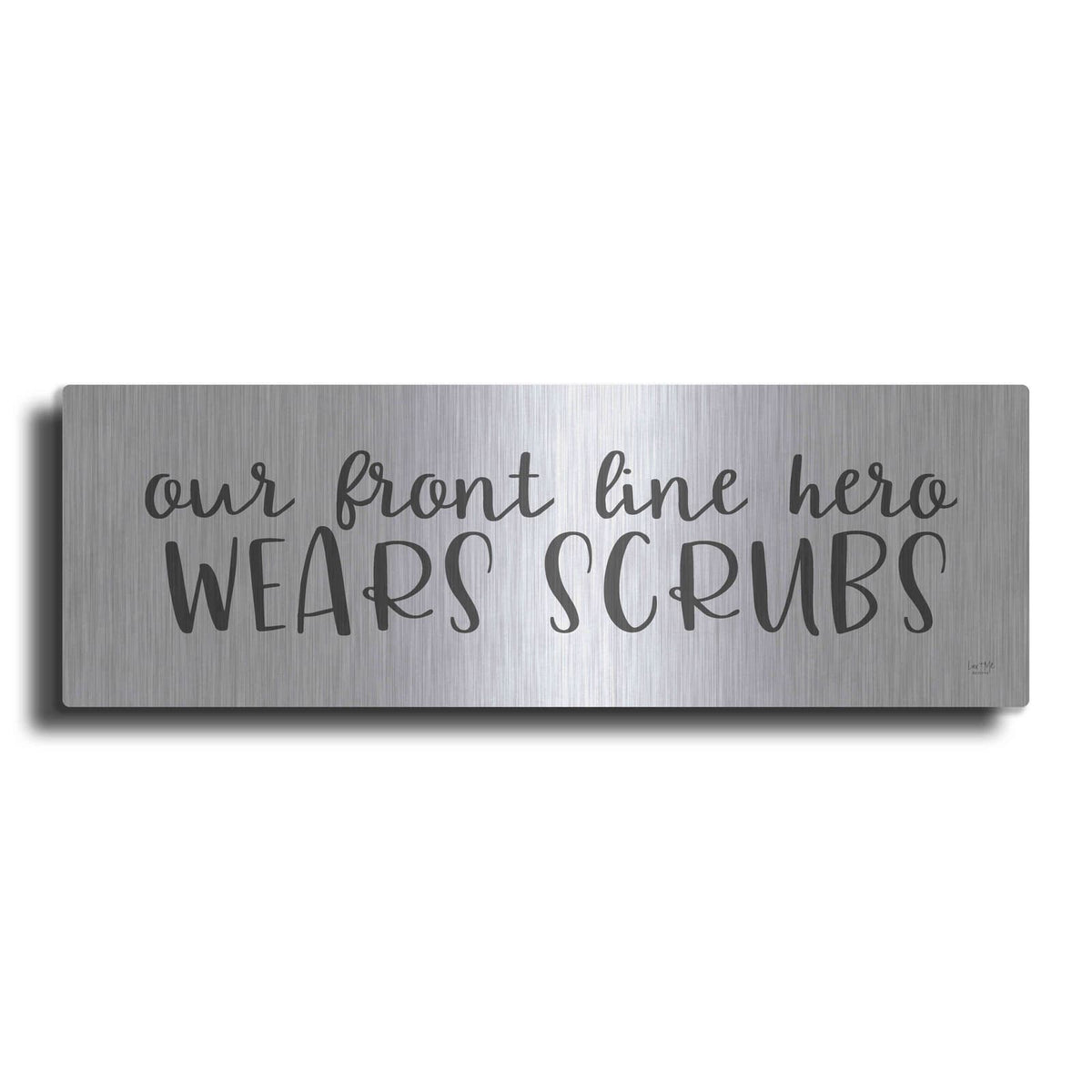 'Our Front Line Hero Wears Scrubs' by Lux + Me – Metal Wall Art