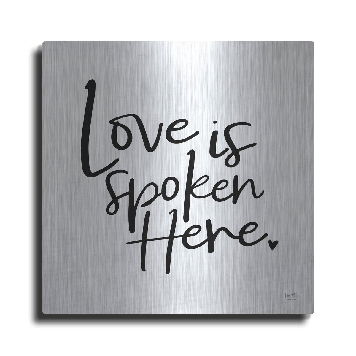 'Love is Spoken Here' by Lux + Me – Metal Wall Art