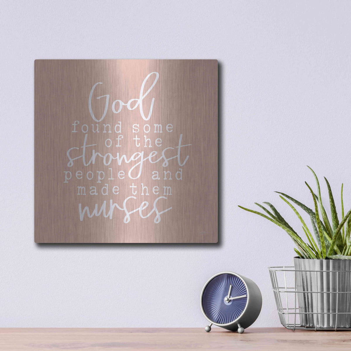 'Nurses-Strongest People' by Lux + Me – Metal Wall Art, 12x12 room view