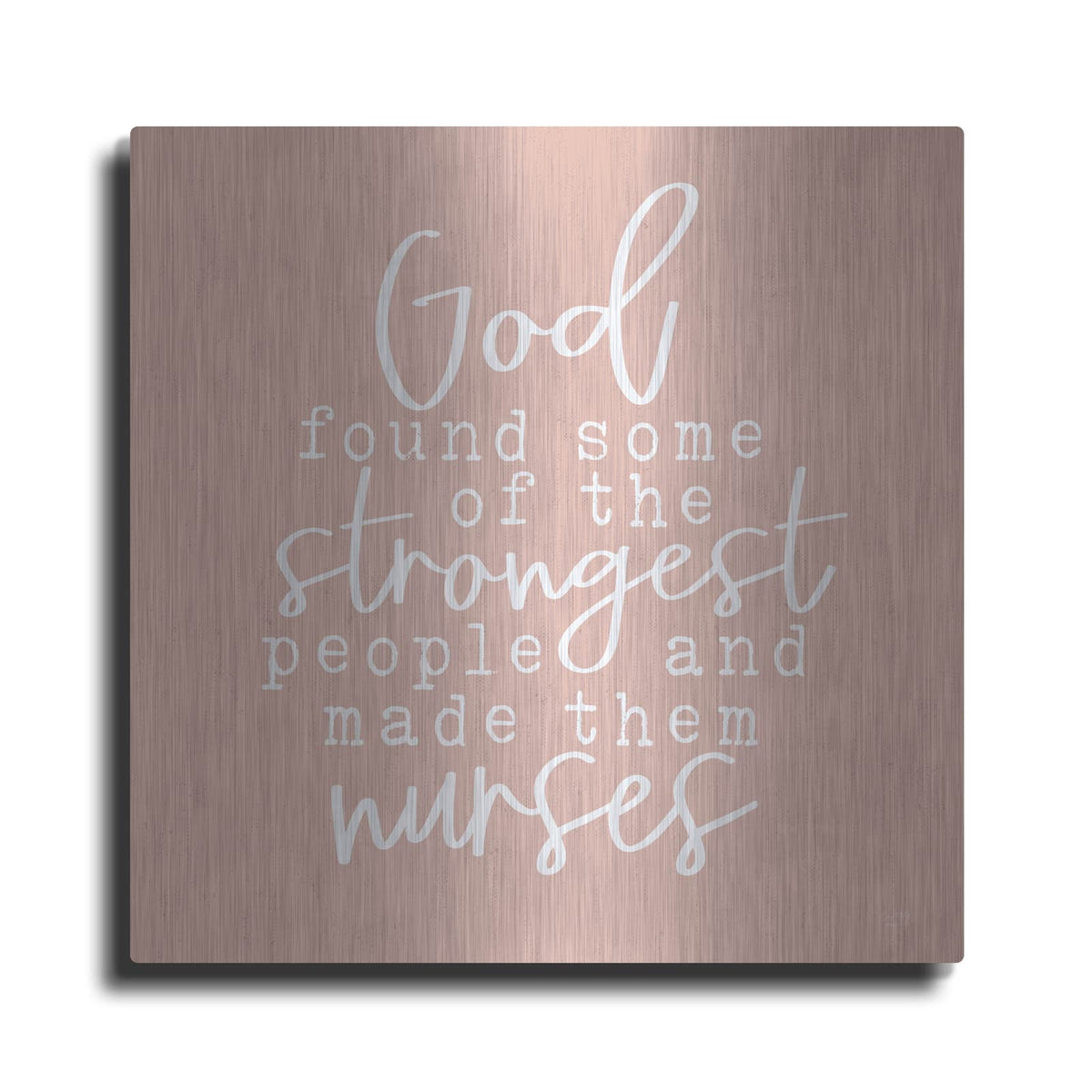 'Nurses-Strongest People' by Lux + Me – Metal Wall Art