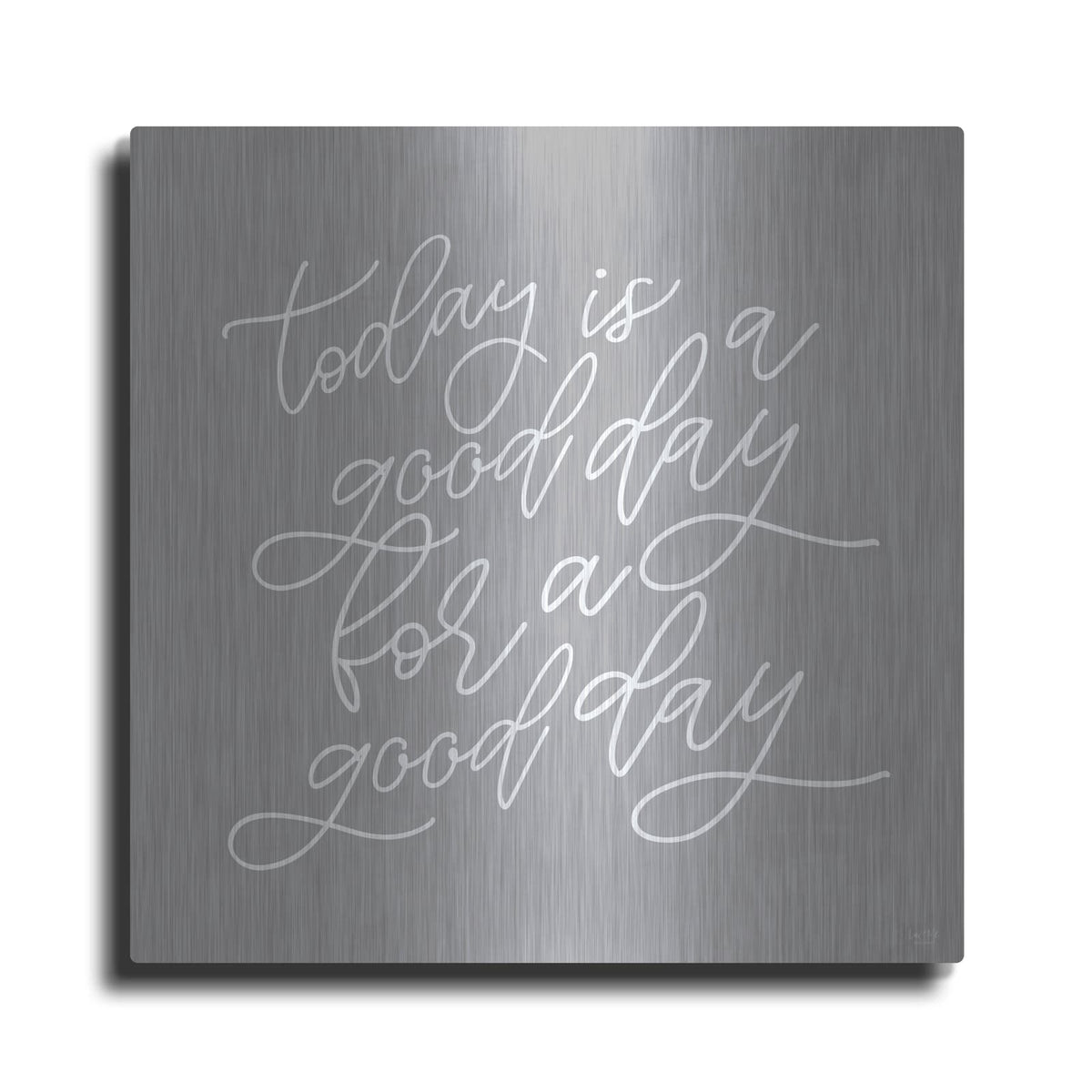 'Today is a Good Day' by Lux + Me – Metal Wall Art