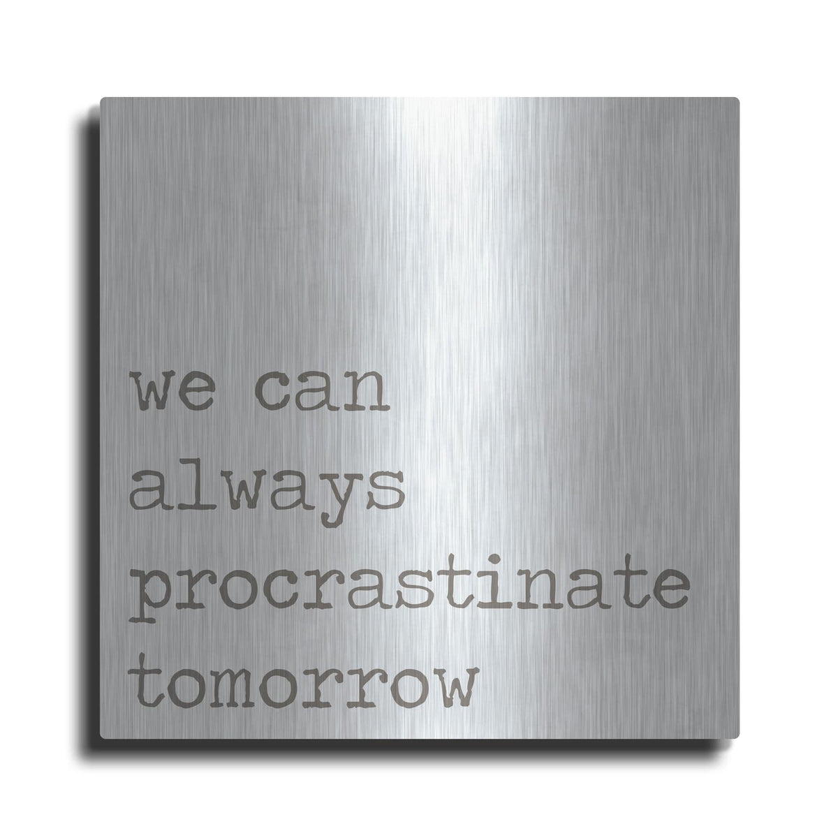 'Procrastinate Tomorrow' by Lauren Rader – Metal Wall Art