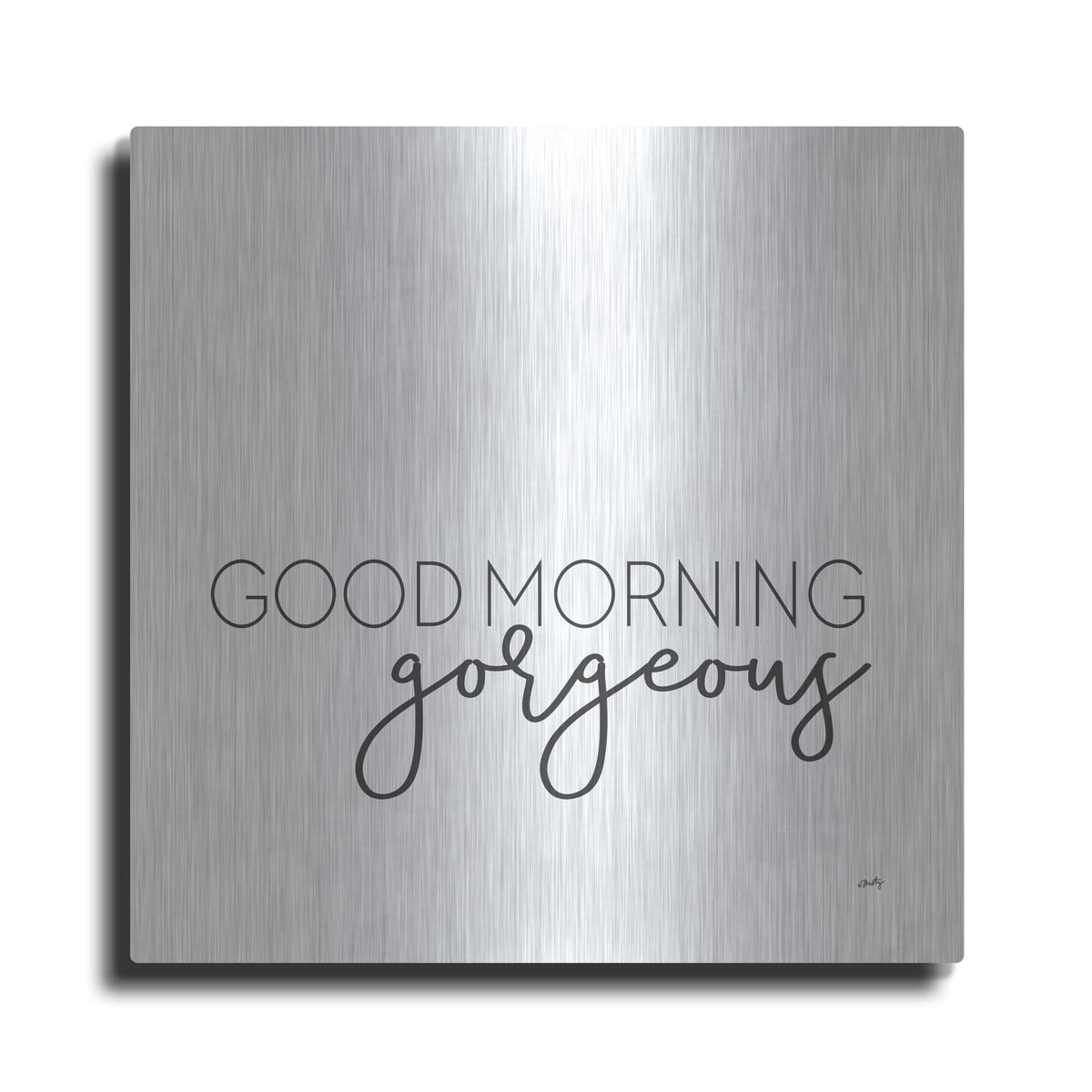 'Good Morning Gorgeous' by Misty Michelle – Metal Wall Art