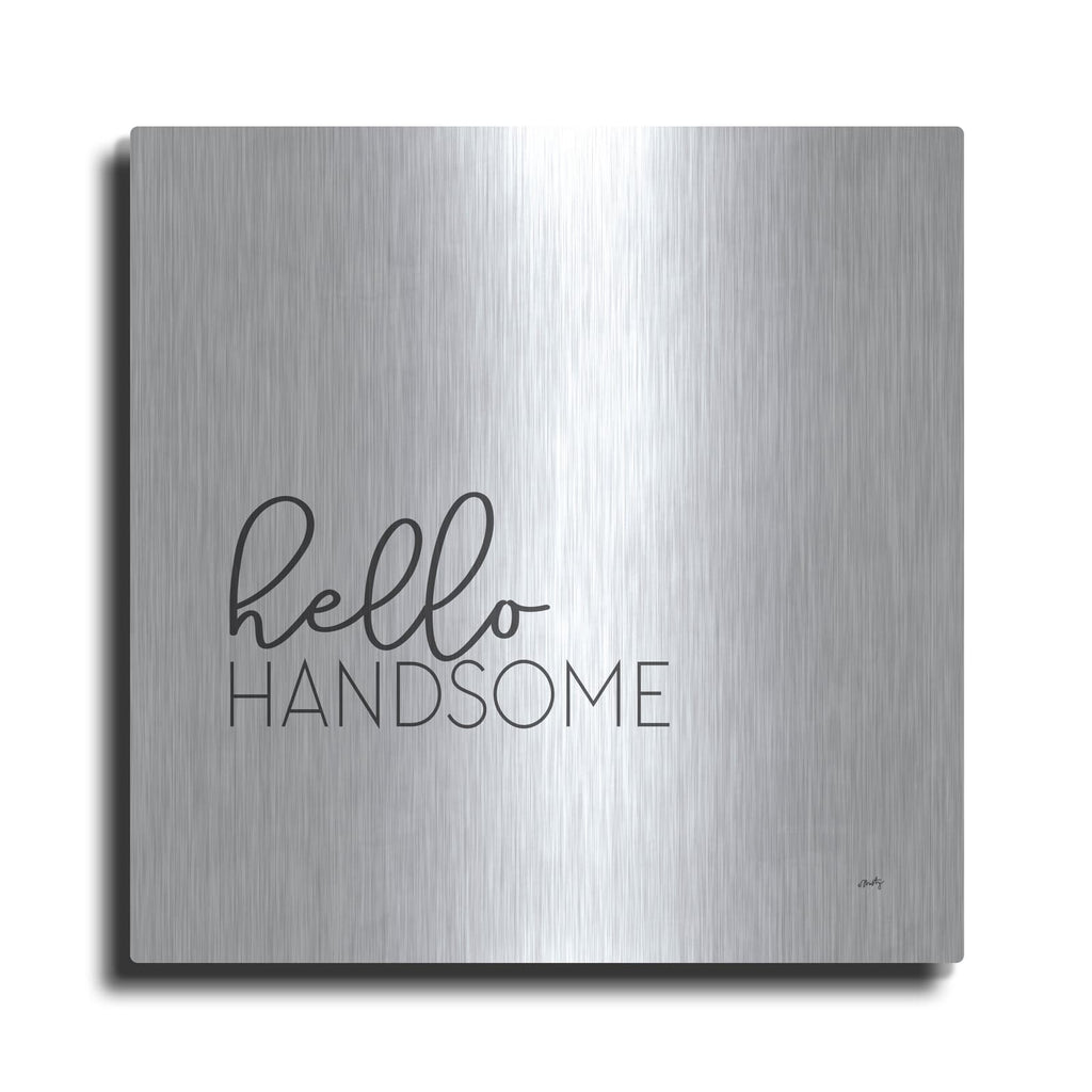 'Hello Handsome' by Misty Michelle – Metal Wall Art