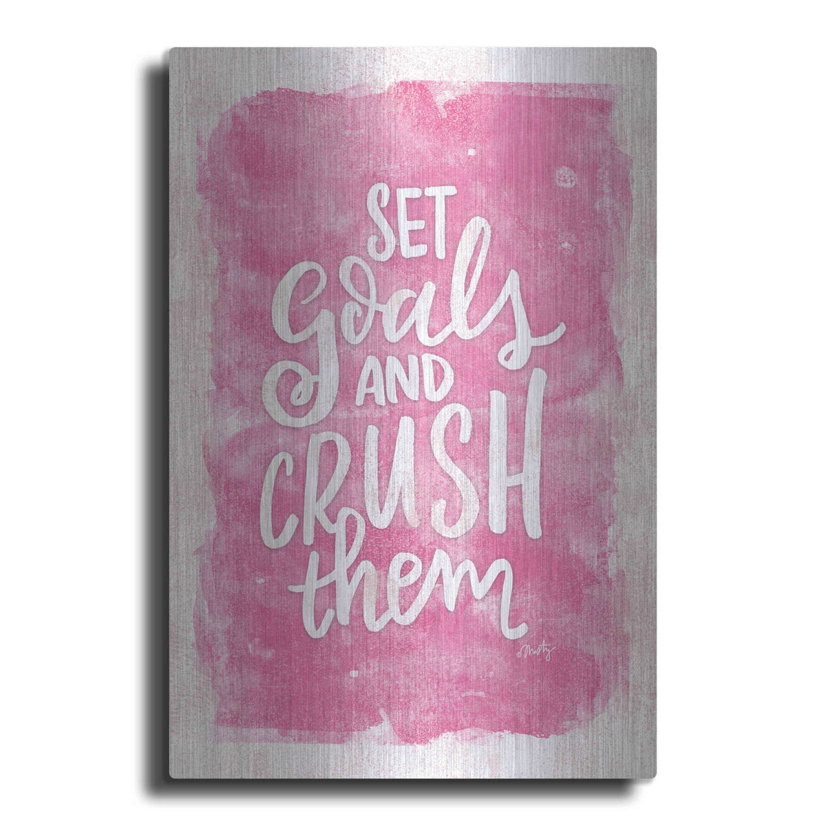 'Set Goals and Crush Them' by Misty Michelle – Metal Wall Art