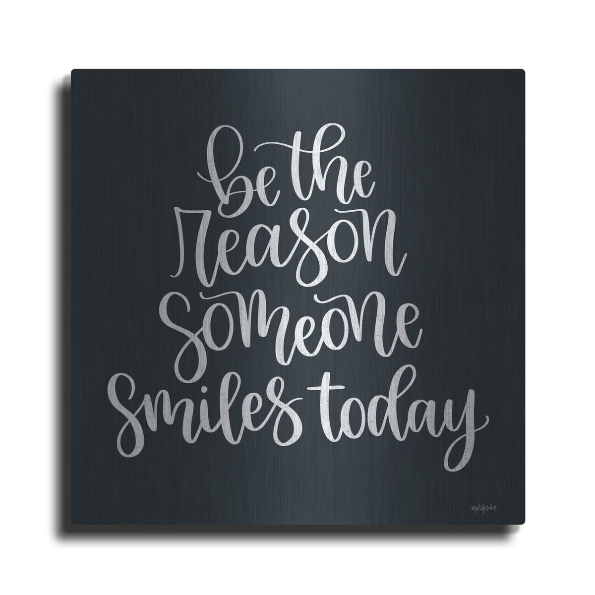 'Be the Reason' by Imperfect Dust – Metal Wall Art