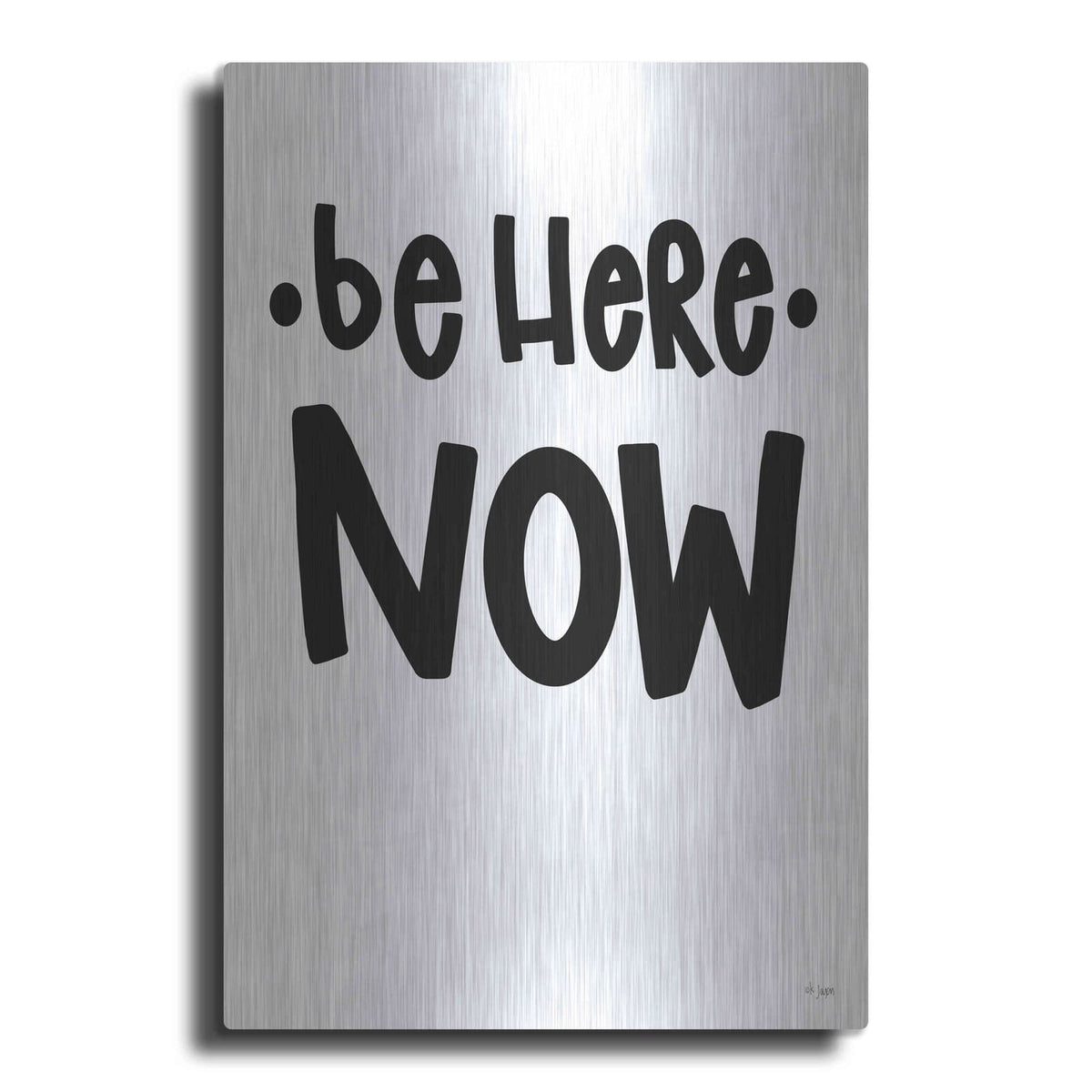 'Be Here Now' by Jaxn Blvd – Metal Wall Art