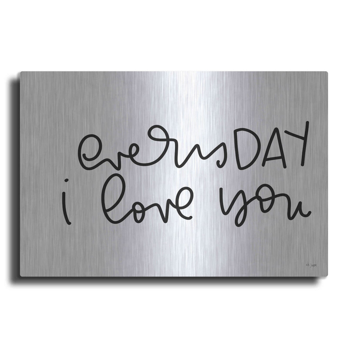 'Every Day I Love You' by Jaxn Blvd – Metal Wall Art