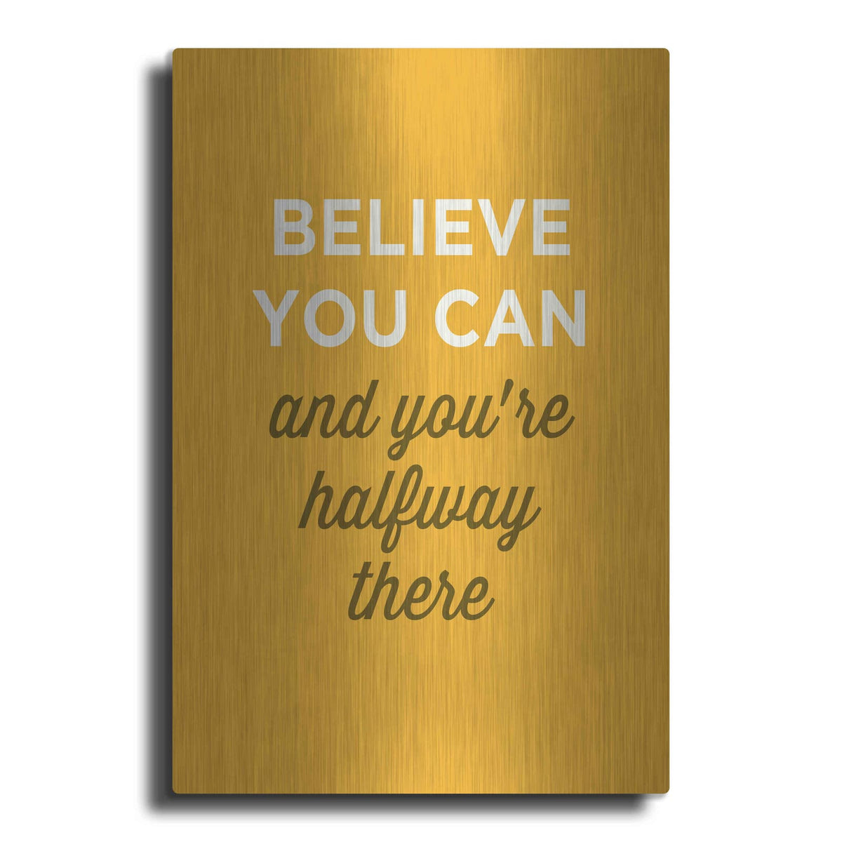 'Believe You Can' by GraphINC – Metal Wall Art