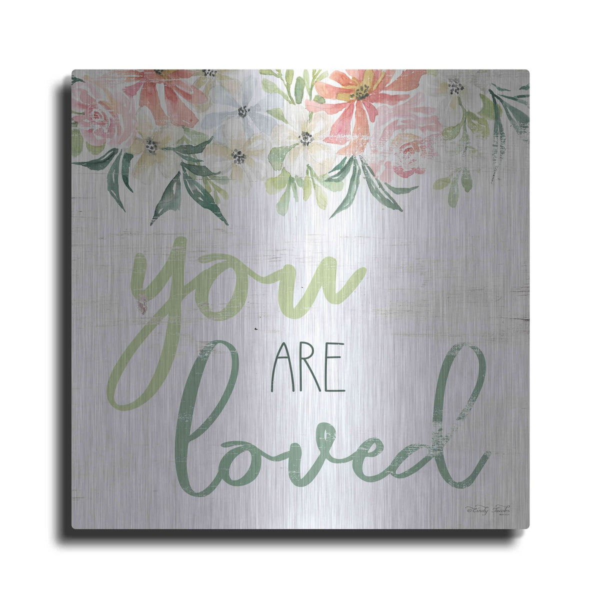 'Floral You Are Loved' by Cindy Jacobs – Metal Wall Art