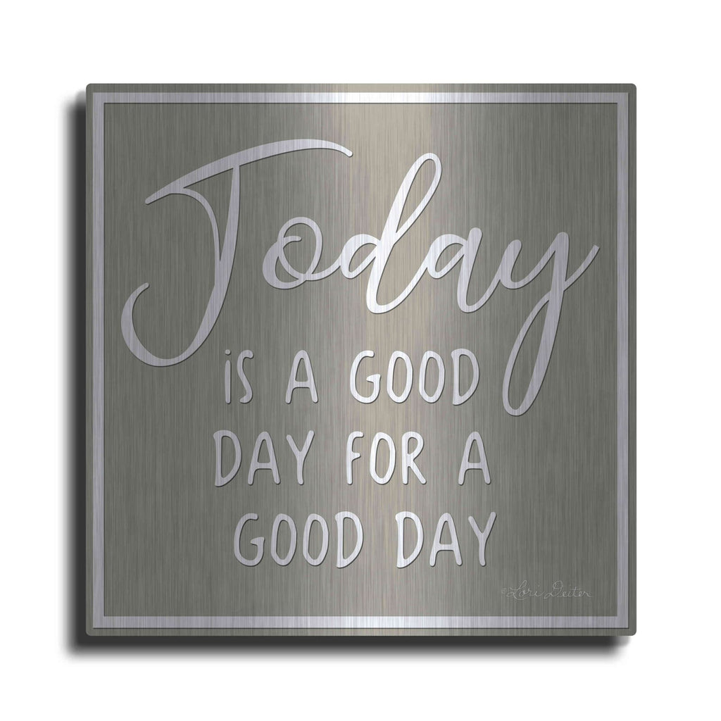 'Today is a Good Day' by Lori Deiter – Metal Wall Art