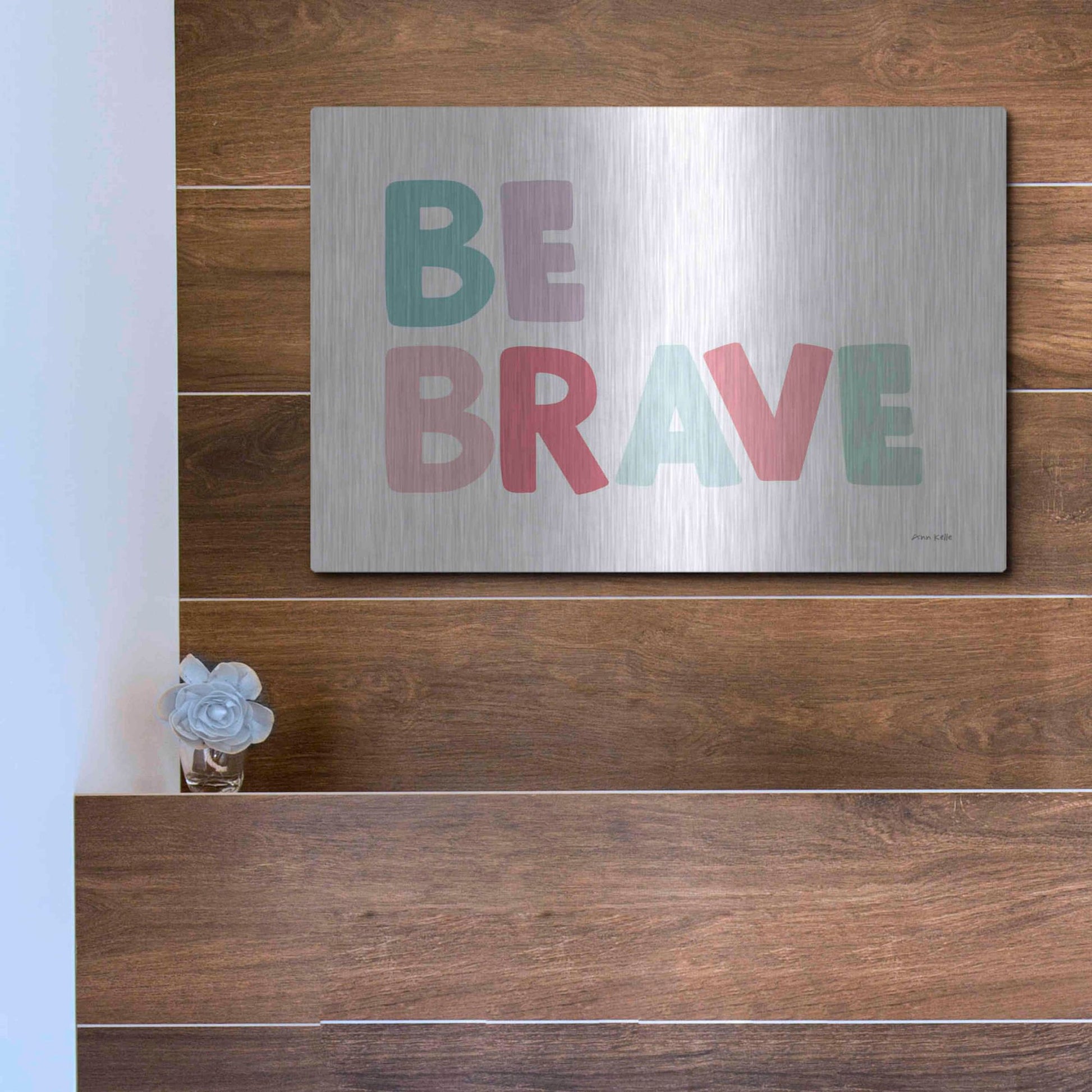 Luxe Metal Art 'Be Brave' by Ann Kelle Designs, Metal Wall Art,16x12