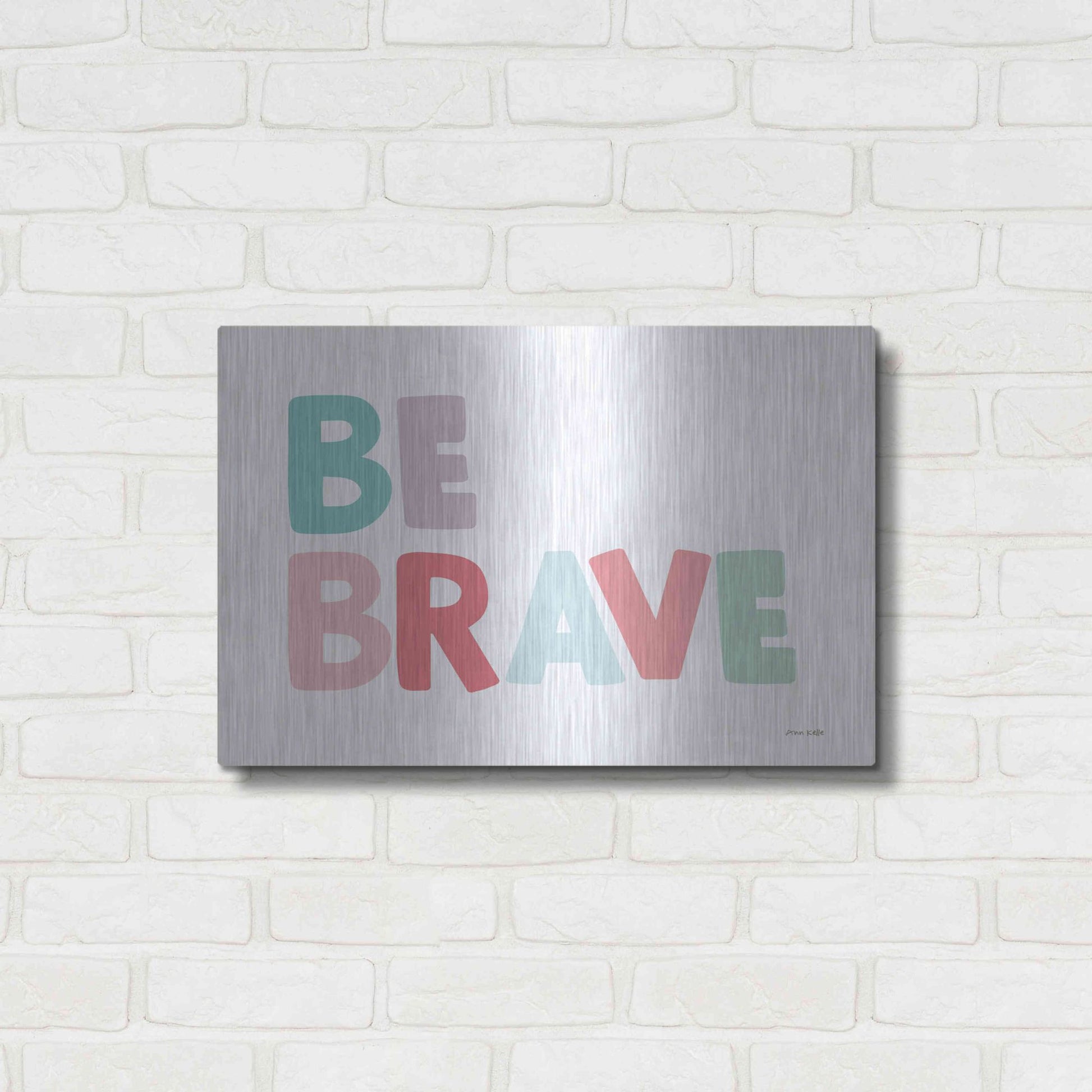 Luxe Metal Art 'Be Brave' by Ann Kelle Designs, Metal Wall Art,24x16