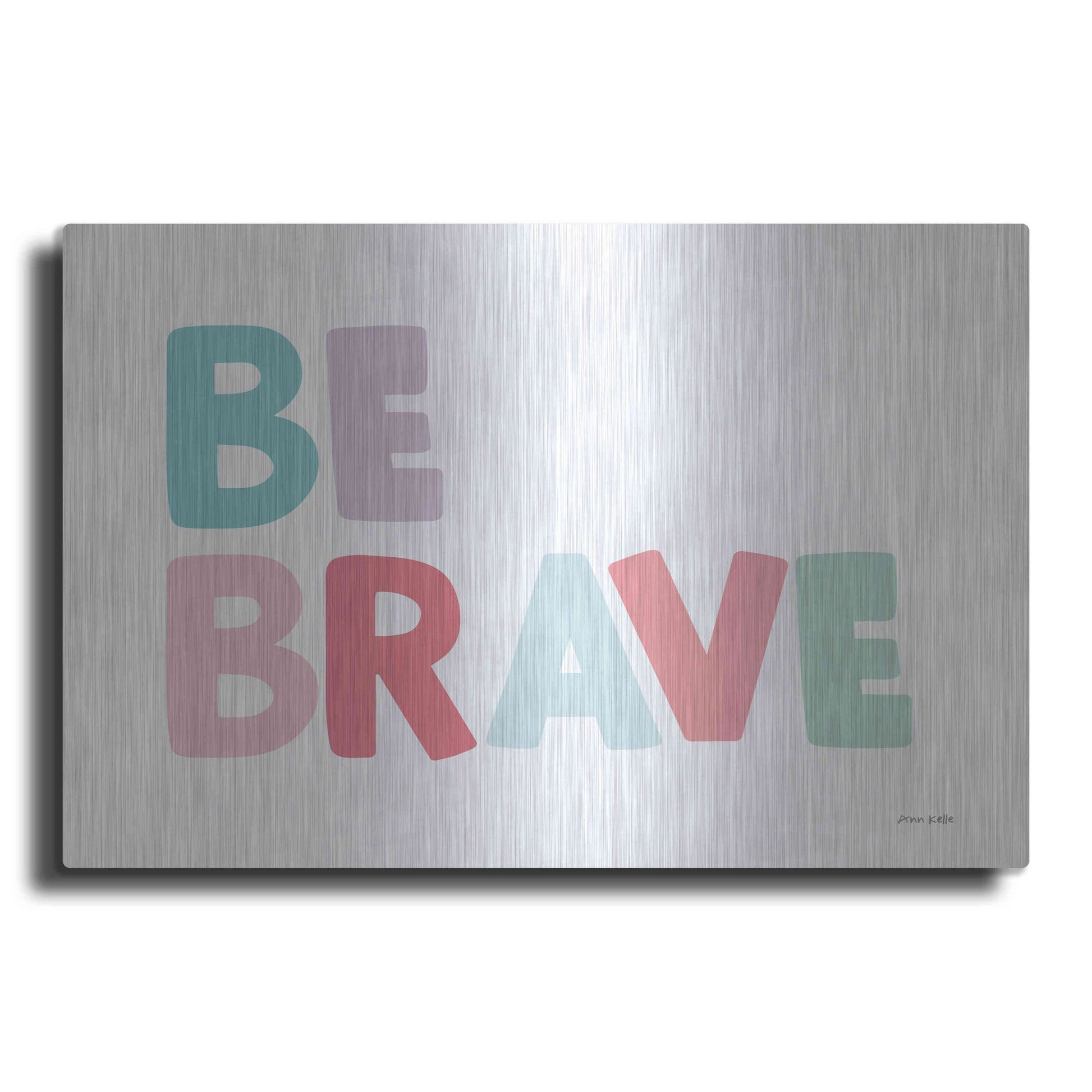 Luxe Metal Art 'Be Brave' by Ann Kelle Designs, Metal Wall Art