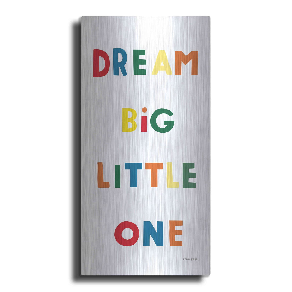 'Dream Big Little One Bright' by Ann Kelle – Metal Wall Art