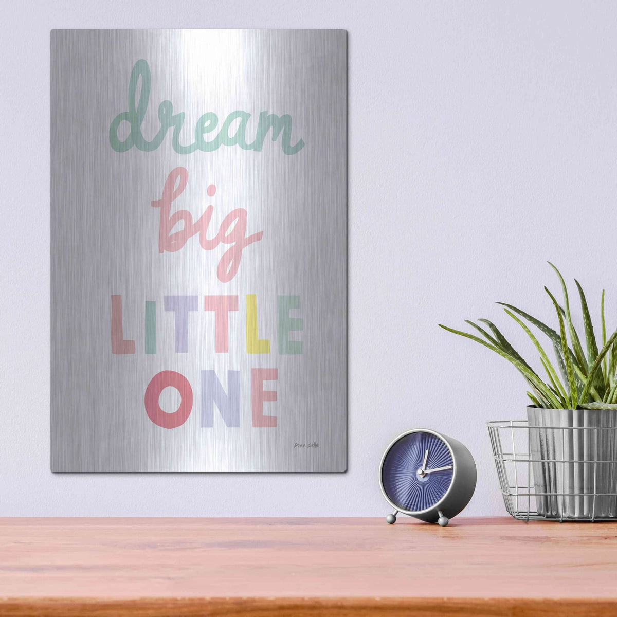 'Dream Big Little One Cursive' by Ann Kelle – Metal Wall Art, 12x16 room view