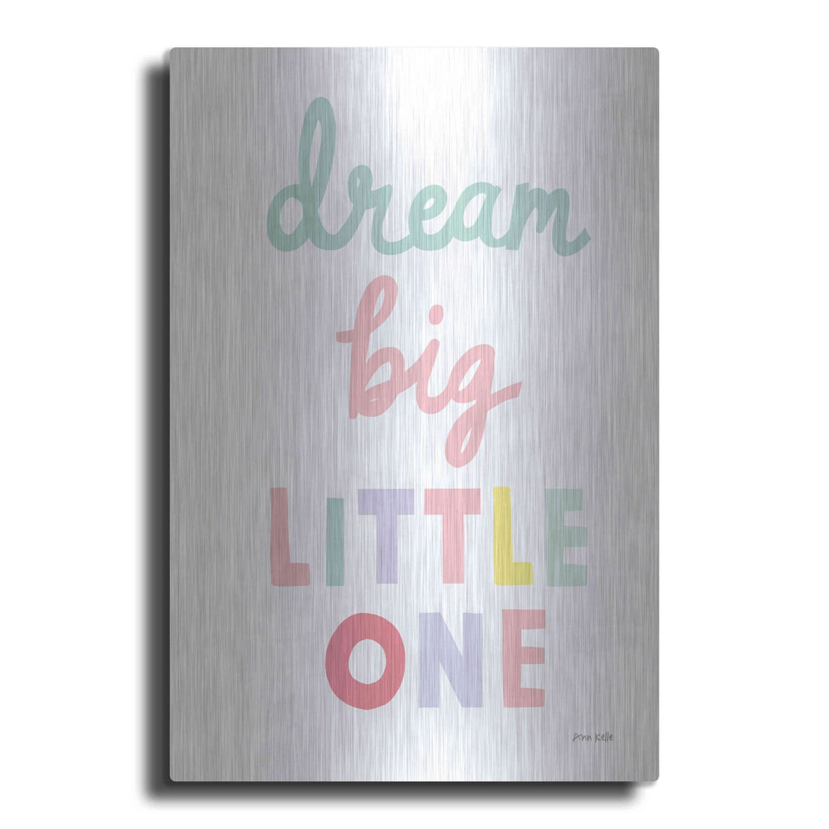 'Dream Big Little One Cursive' by Ann Kelle – Metal Wall Art