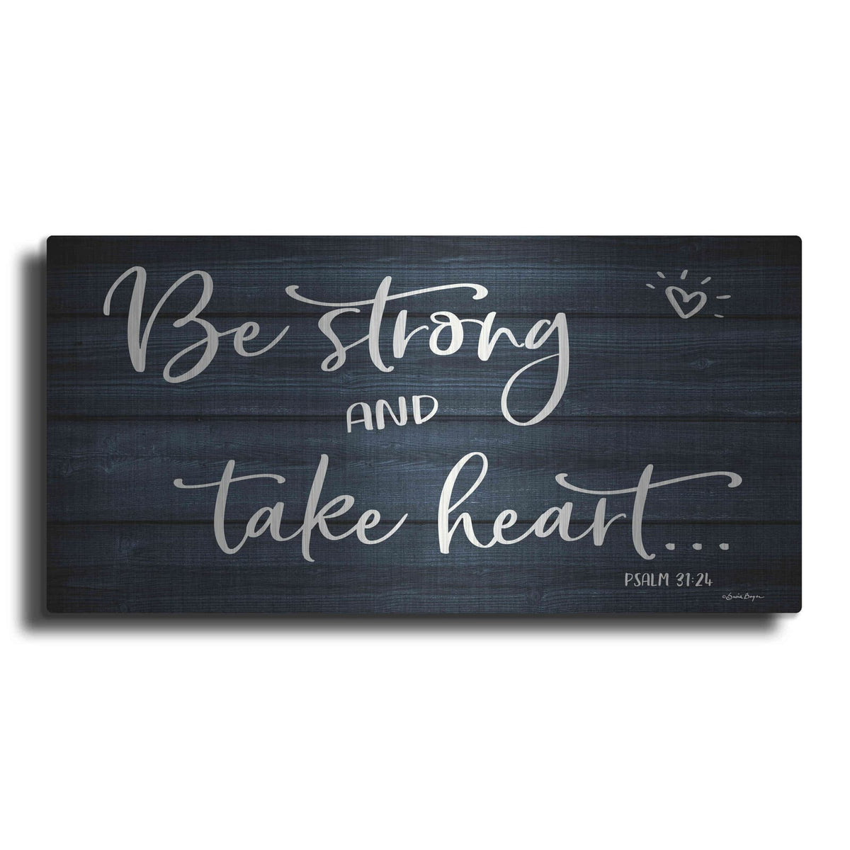 'Be Strong And Take Heart' by Susie Boyer – Metal Wall Art