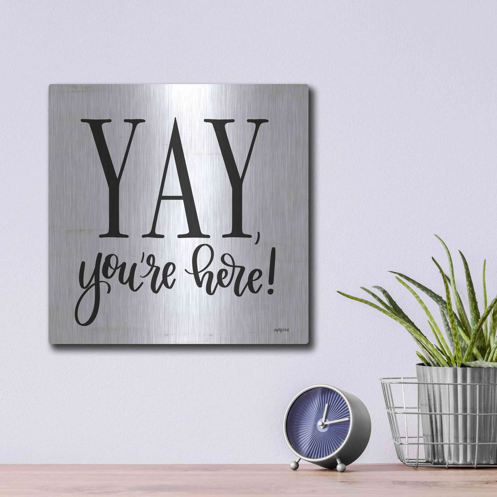 'Yay, You'Re Here!' by Imperfect Dust – Metal Wall Art, 12x12 room view