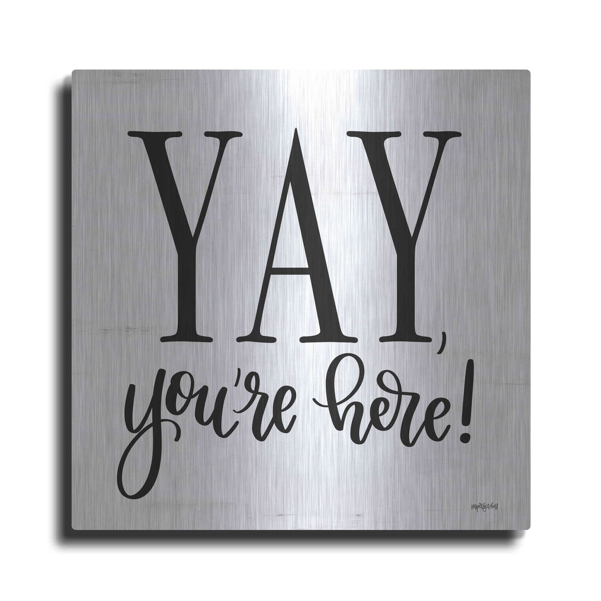 'Yay, You'Re Here!' by Imperfect Dust – Metal Wall Art