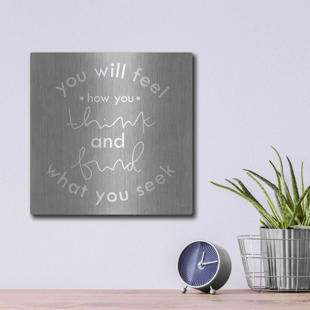'You Will Feel How You Think' by Jaxn Blvd – Metal Wall Art, 12x12 room view