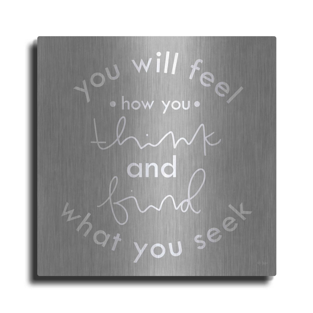 'You Will Feel How You Think' by Jaxn Blvd – Metal Wall Art