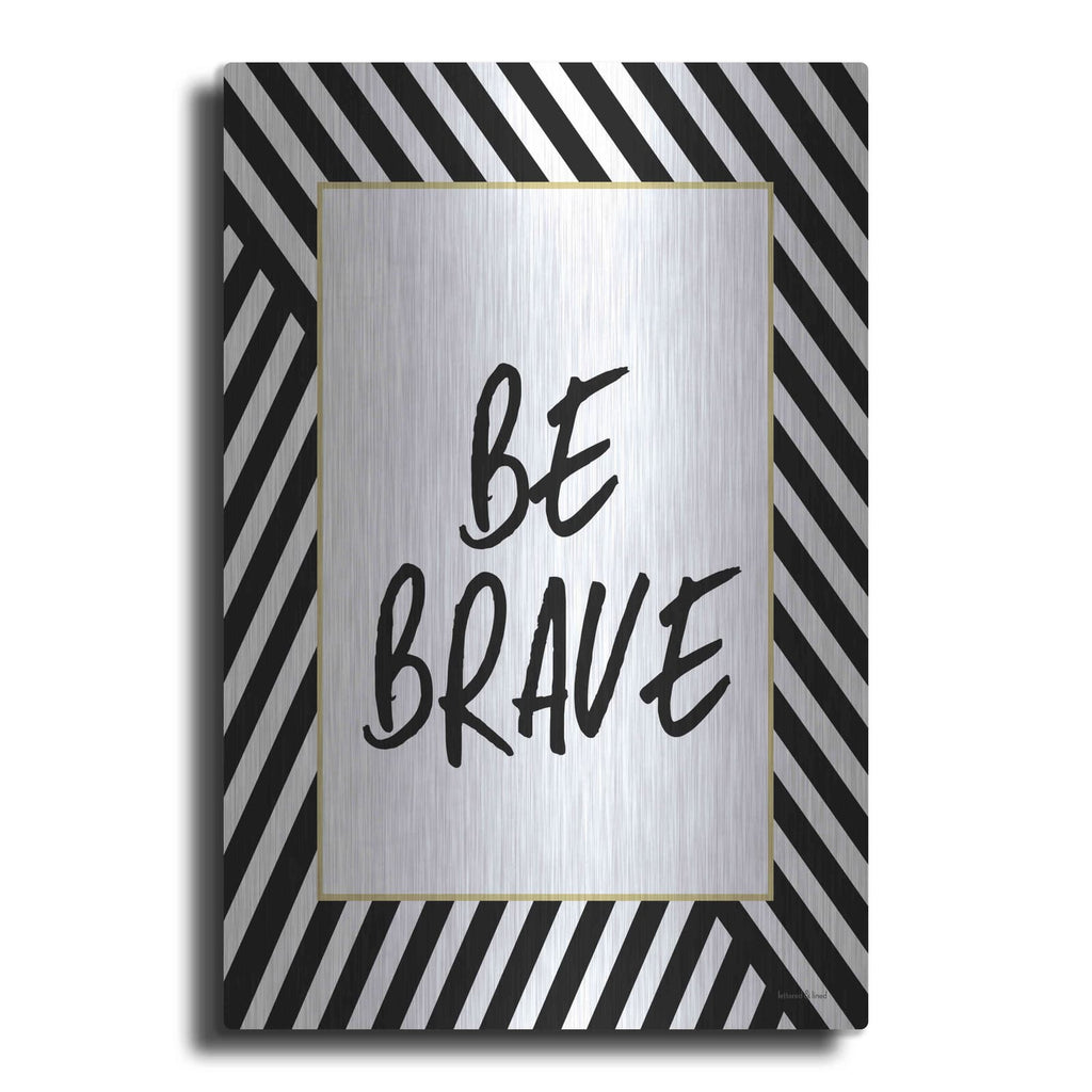 'Be Brave' by Lettered & Lined – Metal Wall Art