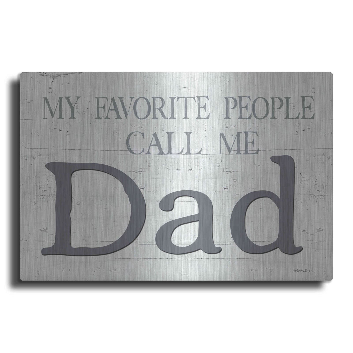 'My Favorite People Call Me Dad' by Susie Boyer – Metal Wall Art