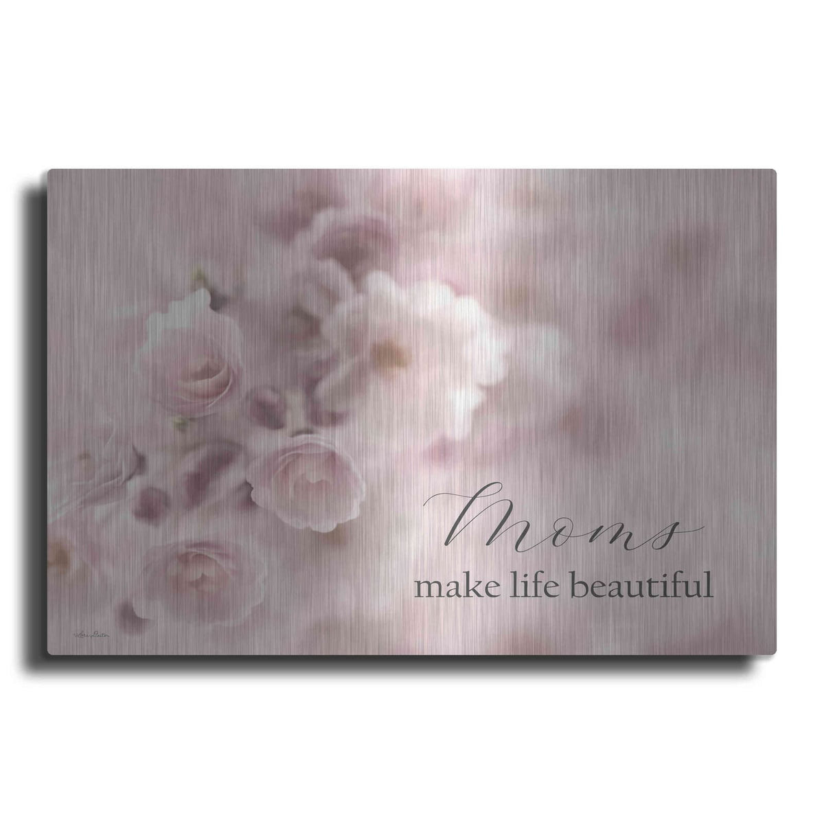 'Moms Make Life Beautiful' by Lori Deiter – Metal Wall Art