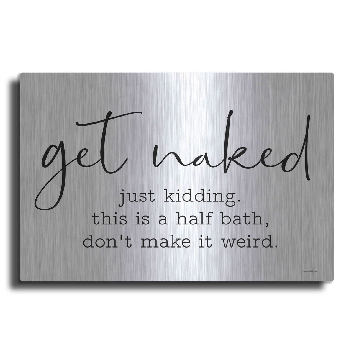 'Get Naked' by Lettered & Lined – Metal Wall Art