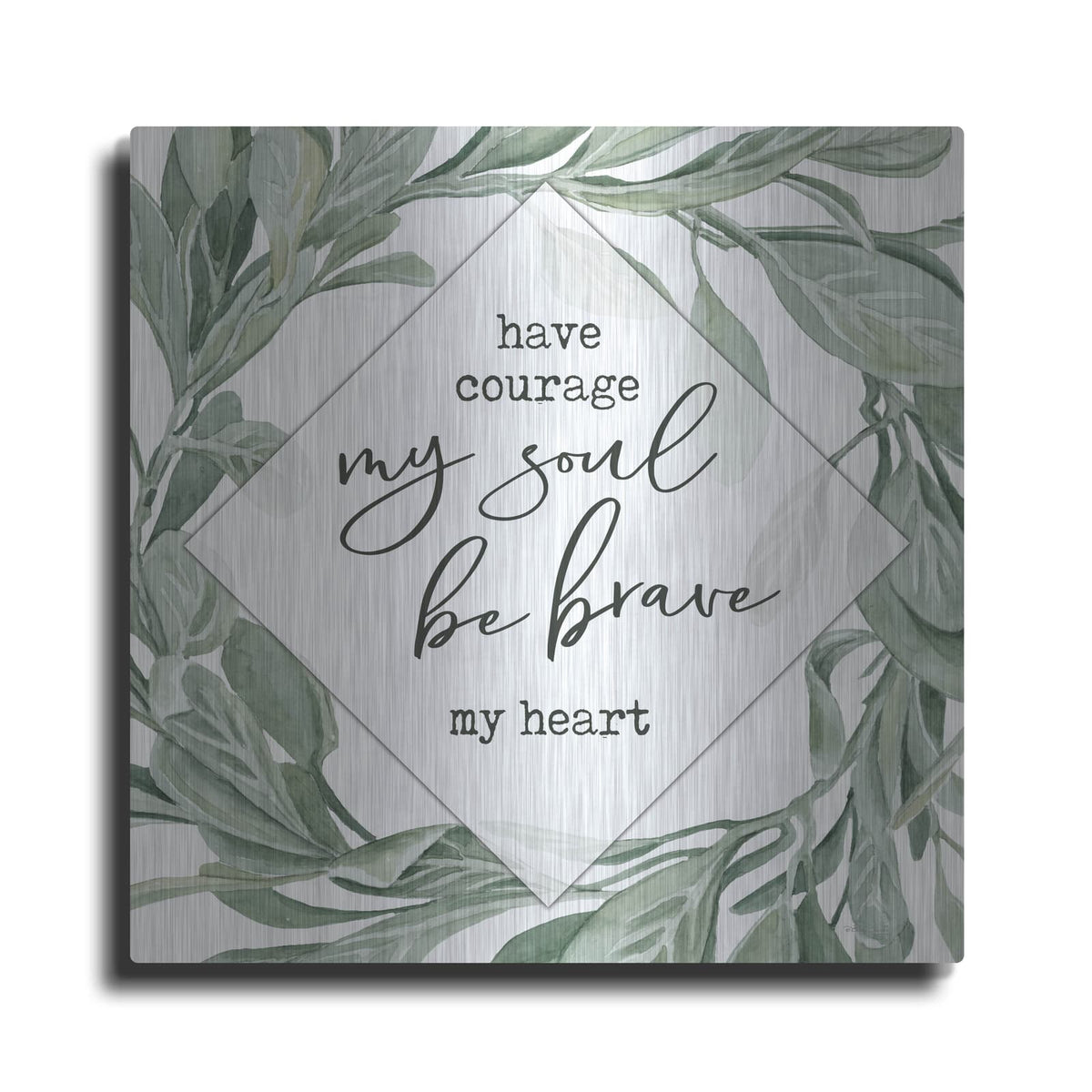 'Have Courage, Be Brave' by Cindy Jacobs – Metal Wall Art