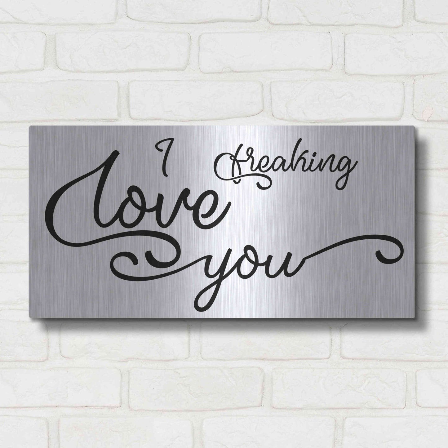 Luxe Metal Art 'I Freaking Love You' by Epic Portfolio, Metal Wall Art,24x12