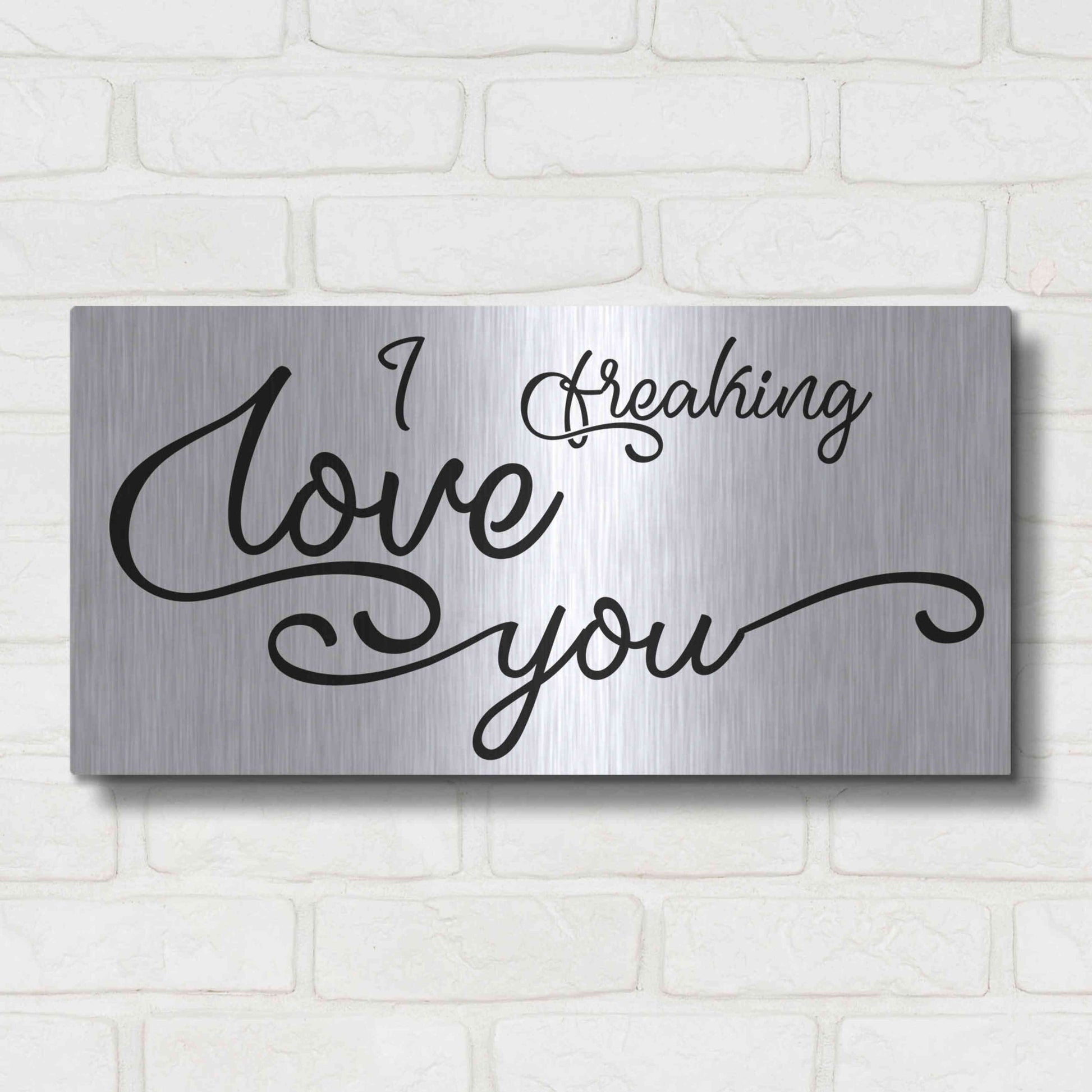 Luxe Metal Art 'I Freaking Love You' by Epic Portfolio, Metal Wall Art,24x12