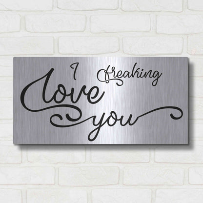 Luxe Metal Art 'I Freaking Love You' by Epic Portfolio, Metal Wall Art,24x12