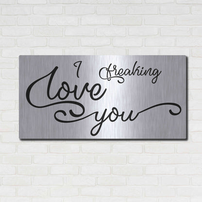 Luxe Metal Art 'I Freaking Love You' by Epic Portfolio, Metal Wall Art,48x24