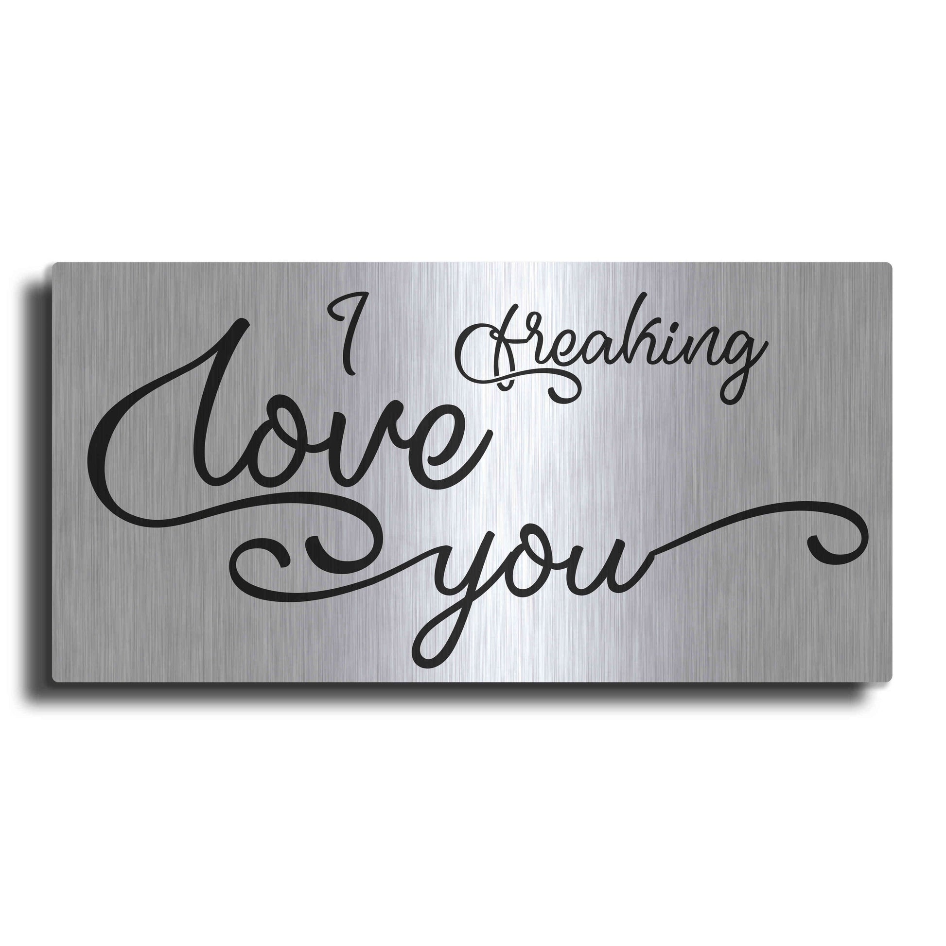 Luxe Metal Art 'I Freaking Love You' by Epic Portfolio, Metal Wall Art