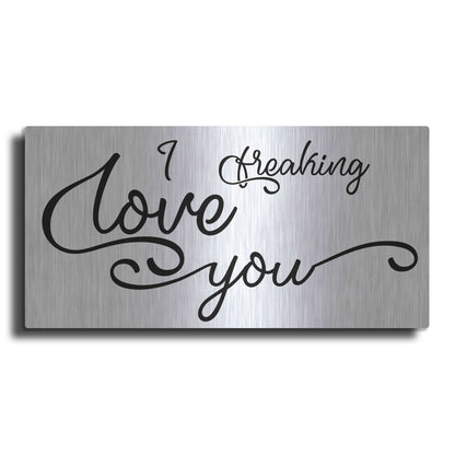 Luxe Metal Art 'I Freaking Love You' by Epic Portfolio, Metal Wall Art
