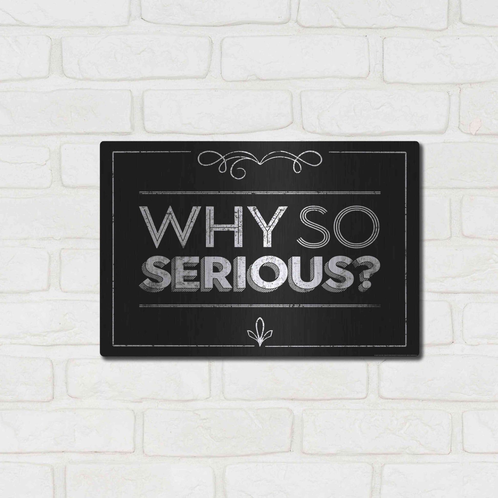 Luxe Metal Art 'Why So Serious' by JJ Brando, Metal Wall Art,16x12