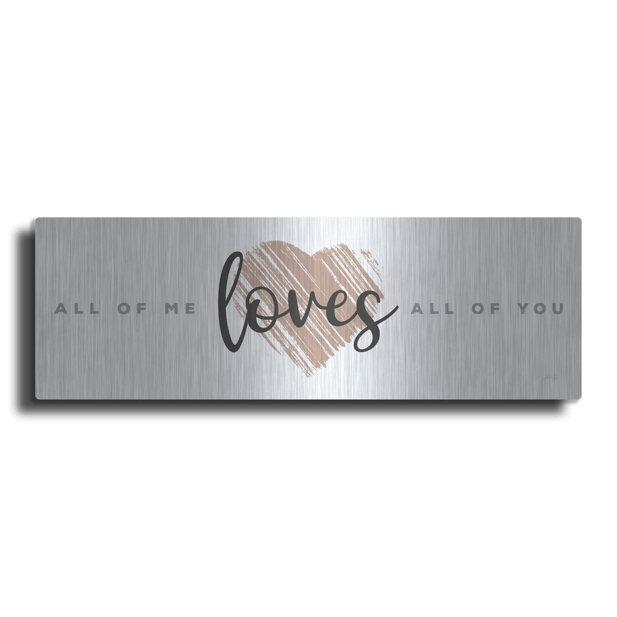 'All of Me Loves All of You' by Marla Rae – Metal Wall Art