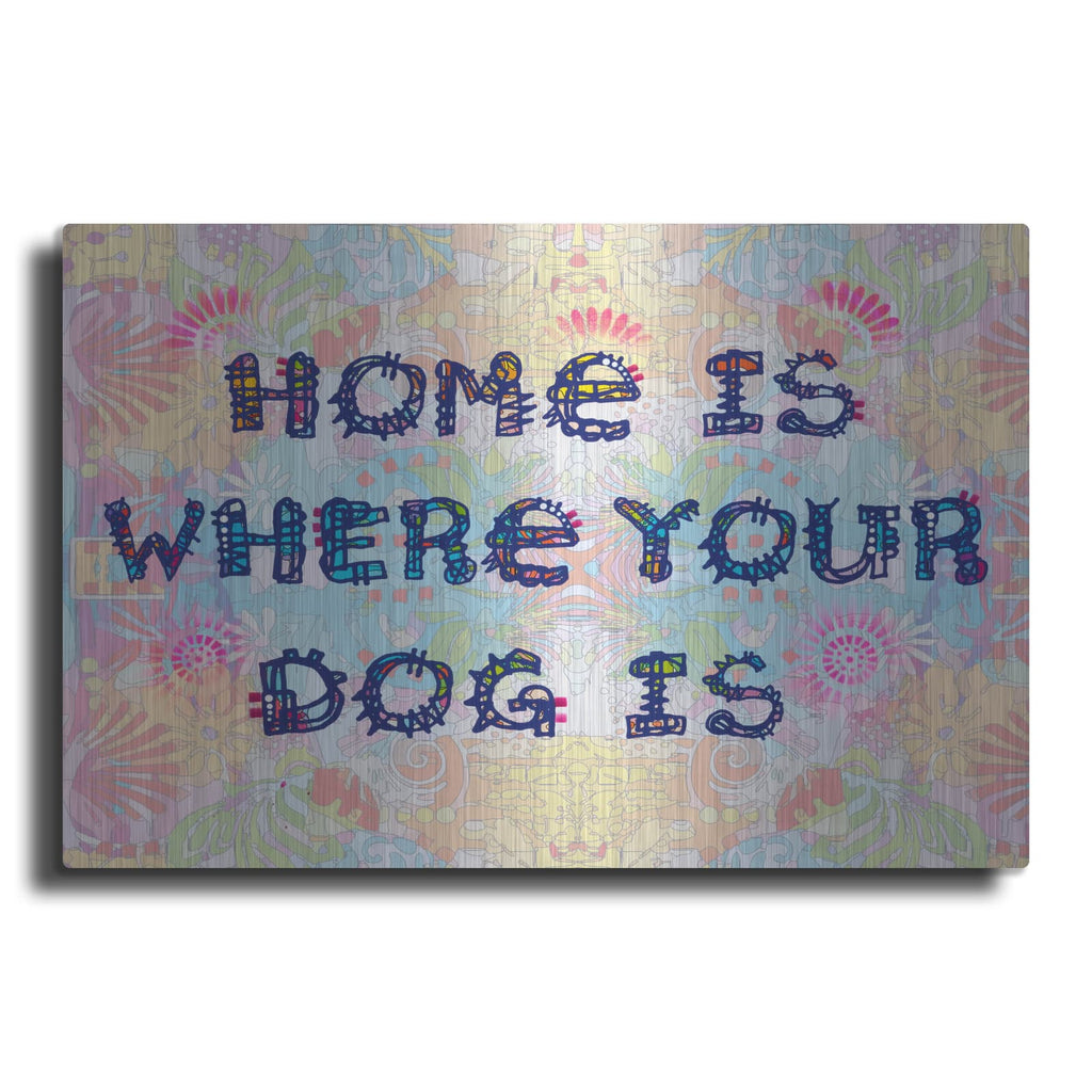 'Home Is Where Your Dog Is' by Dean Russo – Metal Wall Art