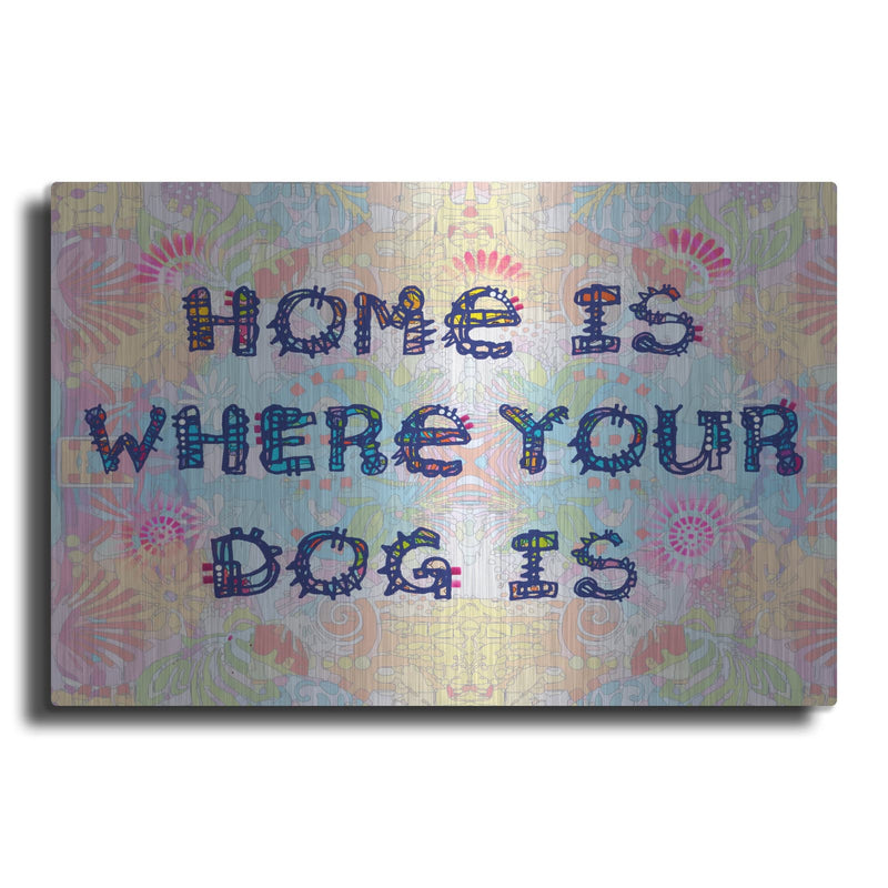 'Home Is Where Your Dog Is' by Dean Russo – Metal Wall Art