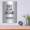 'Get Shit Done' by Jan Weiss – Metal Wall Art, 12x16 room view