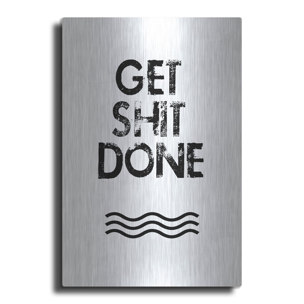 'Get Shit Done' by Jan Weiss – Metal Wall Art