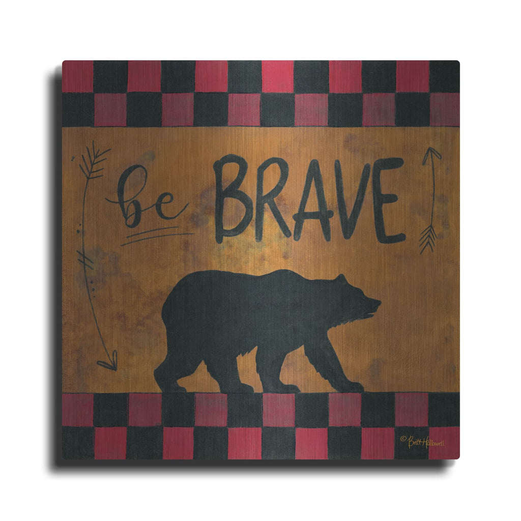 'Be Brave' by Britt Hallowell – Metal Wall Art