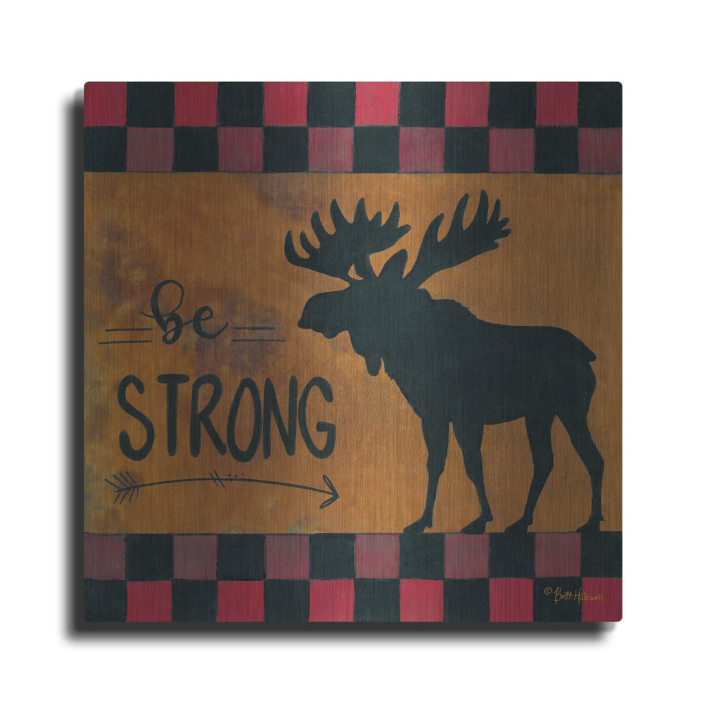 'Be Strong' by Britt Hallowell – Metal Wall Art